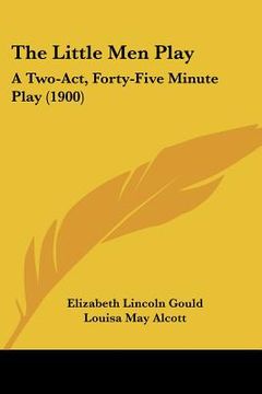 portada the little men play: a two-act, forty-five minute play (1900) (in English)