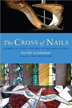 portada the cross of nails: joining in god's mission of reconciliation (en Inglés)