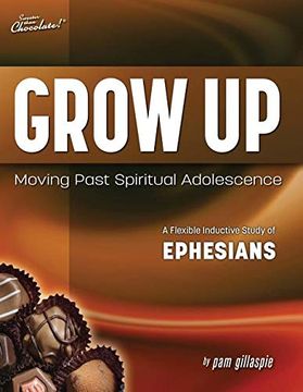 portada Sweeter Than Chocolate(R) Grow up: Moving Past Spiritual Adolescence - a Flexible Inductive Study of Ephesians (en Inglés)