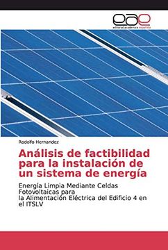 portada Análisis de Factibilidad Para la Instalación de un Sistema de Energía: Energía Limpia Mediante Celdas Fotovoltaicas Para la Alimentación Eléctrica del Edificio 4 en el Itslv