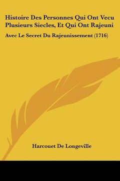 portada Histoire Des Personnes Qui Ont Vecu Plusieurs Siecles, Et Qui Ont Rajeuni: Avec Le Secret Du Rajeunissement (1716) (en Francés)