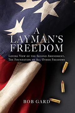 portada A Layman's Freedom: Loving View of the Second Amendment, the Foundation of all Other Freedoms (en Inglés)