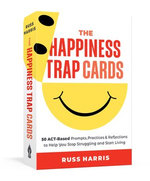 portada The Happiness Trap Cards: 50 Act-Based Prompts, Practices, and Reflections to Help You Stop Struggling and Start Living