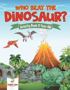 portada Who Beat the Dinosaur? Activity Book 8 Year Old (in English)