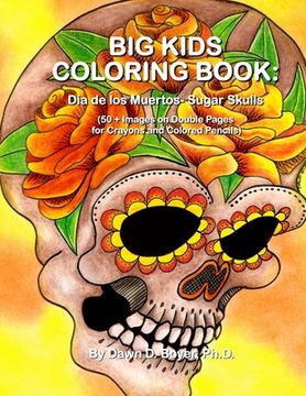 portada Big Kids Coloring Book: Dia de los Muertos: Sugar Skulls: 50+ Images on Double-sided Pages for Crayons and Colored Pencils