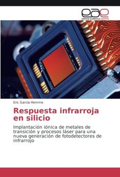 portada Respuesta infrarroja en silicio: Implantación iónica de metales de transición y procesos láser para una nueva generación de fotodetectores de infrarrojo