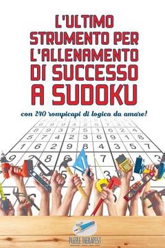 portada L'ultimo strumento per l'allenamento di successo a Sudoku con 240 rompicapi di logica da amare! (en Italiano)