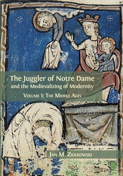 portada The Juggler of Notre Dame and the Medievalizing of Modernity: Volume 1: The Middle Ages