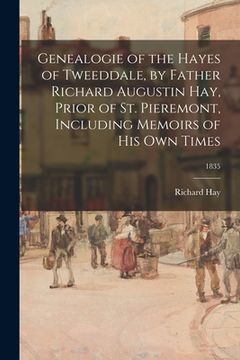 portada Genealogie of the Hayes of Tweeddale, by Father Richard Augustin Hay, Prior of St. Pieremont, Including Memoirs of His Own Times; 1835
