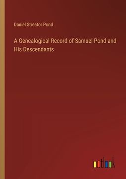 portada A Genealogical Record of Samuel Pond and His Descendants (en Inglés)