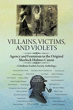 portada Villains, Victims, and Violets: Agency and Feminism in the Original Sherlock Holmes Canon (a Studious Scarlets Society Anthology) (en Inglés)