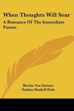 portada when thoughts will soar: a romance of the immediate future (en Inglés)