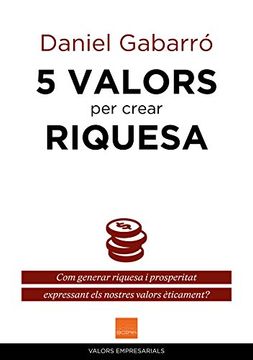 portada 5 valors per crear riquesa: Com generar riquesa i prosperitat expressant els nostres valors èticament? (VALORS EMPRESARIALS) (Catalan Edition)