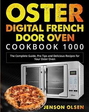 portada Oster Digital French Door Oven Cookbook 1000: The Complete Guide, pro Tips and Delicious Recipes for Your Oster Oven (en Inglés)
