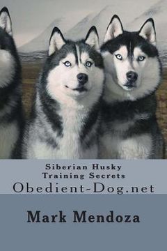 portada Siberian Husky Training Secrets: Obedient-Dog.net (en Inglés)