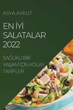 portada En İyİ Salatalar 2022: SaĞlikli Bİr YaŞam İçİn Kolay Tarİfler (en Turco)