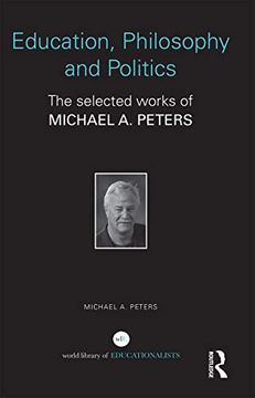 portada Education, Philosophy and Politics: The Selected Works of Michael a. Peters (World Library of Educationalists) (in English)