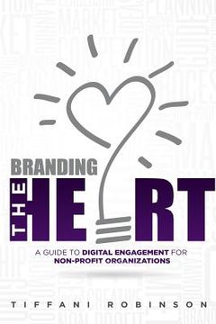 portada Branding the Heart: A Guide to Digital Engagement for Non-Profit Organizations (en Inglés)