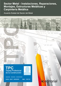 portada Tpc Sector Metal: Instalaciones, Reparaciones, Montajes, Estructuras Metálicas, Cerrajería y Carpintería Metálica: Acuerdo Estatal del Sector del Metal