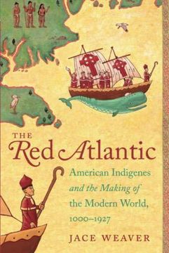 portada The Red Atlantic: American Indigenes and the Making of the Modern World, 1000-1927 (en Inglés)