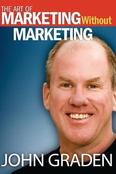 portada The Art of Marketing Without Marketing: How to Attract Clients Instead of Chasing Them (en Inglés)