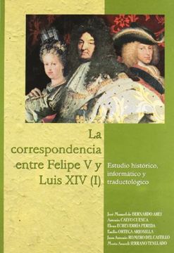 portada La Correspondencia Entre Felipe v y Luis xiv (I). Estudios Histórico, Informático y Traductológico