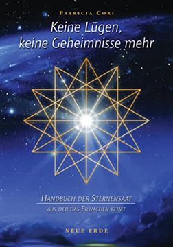portada Keine Lügen, Keine Geheimnisse Mehr: Handbuch der Sternensaat, aus der das Erwachen Keimt (en Alemán)