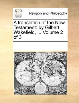 portada a translation of the new testament: by gilbert wakefield, ... volume 2 of 3