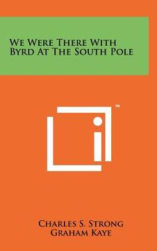 portada we were there with byrd at the south pole (in English)