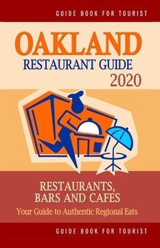 portada Oakland Restaurant Guide 2020: Your Guide to Authentic Regional Eats in Oakland, California (Restaurant Guide 2020) (en Inglés)