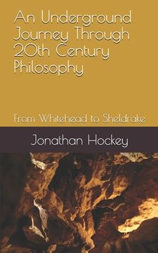 portada An Underground Journey Through 20th Century Philosophy: From Whitehead to Sheldrake (en Inglés)