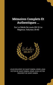 portada Mémoires Complets et Authentiques. Sur le Siècle de Louis xiv et la Régence, Volumes 39-40 (in French)