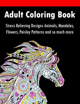 portada Adult Coloring Book: Stress Relieving Designs Animals, Mandalas, Flowers, Paisley Patterns and so Much More (in English)
