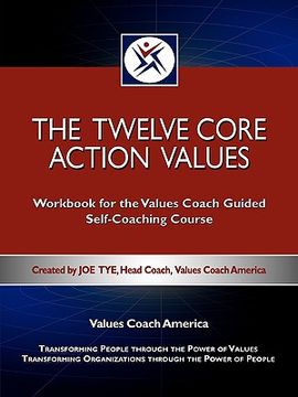 portada the twelve core action values; workbook for the values coach guided self-coaching course (en Inglés)