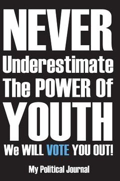 portada Never Underestimate The Power Of Youth: A Political Diary for the Mid Term and Special Elections (en Inglés)
