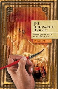 portada The Philosophy Lessons: Satires from the Bush Era: Fables and Legends from the Bush Era (en Inglés)