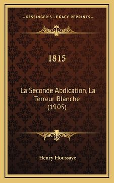 portada 1815: La Seconde Abdication, La Terreur Blanche (1905) (in French)