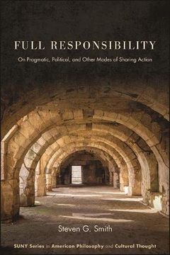 portada Full Responsibility: On Pragmatic, Political, and Other Modes of Sharing Action (Suny American Philosophy and Cultural Thought) (in English)