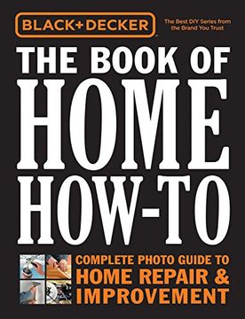 portada Black & Decker The Book of Home How-To: The Complete Photo Guide to Home Repair & Improvement