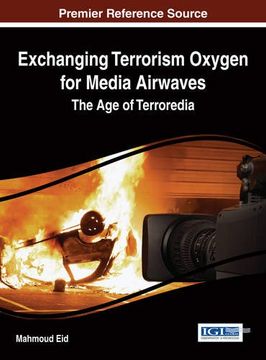 portada Exchanging Terrorism Oxygen for Media Airwaves: The Age of Terroredia (Advances in Human and Social Aspects of Technology (Ahsat))
