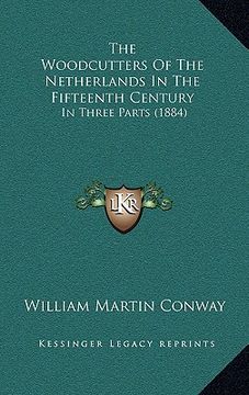 portada the woodcutters of the netherlands in the fifteenth century: in three parts (1884) (en Inglés)