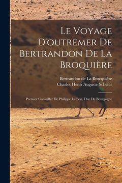portada Le voyage d'outremer de Bertrandon de la Broquière: Premier conseiller de Philippe le Bon, duc de Bourgogne (in French)