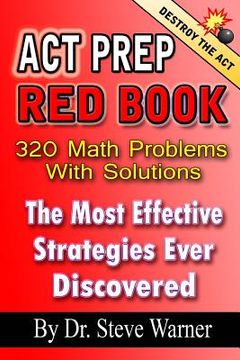 portada ACT Prep Red Book - 320 Math Problems With Solutions: The Most Effective Strategies Ever Discovered (en Inglés)