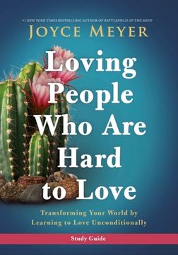 portada Loving People who are Hard to Love Study Guide: Transforming Your World by Learning to Love Unconditionally (en Inglés)