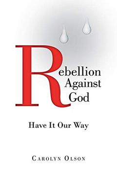 portada Rebellion Against God: Have it our way 