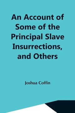 portada An Account Of Some Of The Principal Slave Insurrections, And Others, Which Have Occurred, Or Been Attempted, In The United States And Elsewhere, Durin 