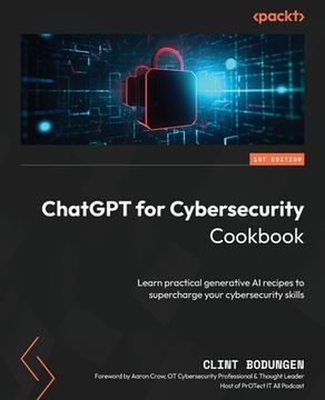 portada ChatGPT for Cybersecurity Cookbook: Learn practical generative AI recipes to supercharge your cybersecurity skills (en Inglés)