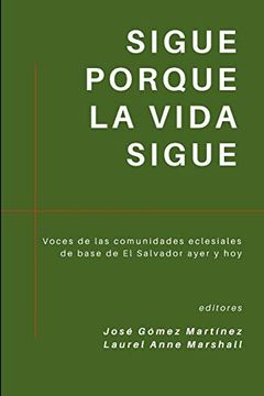 portada Sigue Porque la Vida Sigue: Voces de las Comunidades Eclesiales de Base de el Salvador Ayer y hoy (in Spanish)