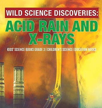 portada Wild Science Discoveries: Acid Rain and X-Rays | Kids'Science Books Grade 3 | Children'S Science Education Books (en Inglés)
