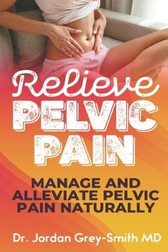 portada Relieve Pelvic Pain: Manage and Alleviate Pelvic Pain Naturally (en Inglés)